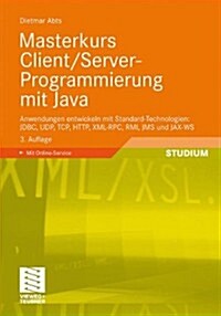Masterkurs Client/Server-Programmierung Mit Java: Anwendungen Entwickeln Mit Standard-Technologien: JDBC, Udp, TCP, HTTP, XML-RPC, RMI, Jms Und Jax-Ws (Paperback, 3, 3., Erw. Aufl.)