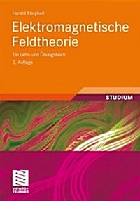 Elektromagnetische Feldtheorie: Ein Lehr- Und Ubungsbuch (Paperback, 2, 2., Uberarb. U.)