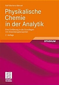 Physikalische Chemie in Der Analytik: Eine Einf?rung in Die Grundlagen Mit Anwendungsbeispielen (Paperback, 2, 2., Akt. Aufl.)