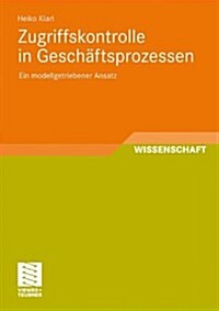 Zugriffskontrolle in Gesch?tsprozessen: Ein Modellgetriebener Ansatz (Paperback, 2011)