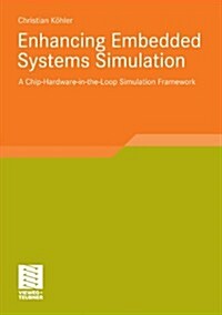 Enhancing Embedded Systems Simulation: A Chip-Hardware-In-The-Loop Simulation Framework (Paperback, 2011)
