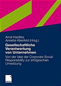 Gesellschaftliche Verantwortung Von Unternehmen: Von Der Idee Der Corporate Social Responsibility Zur Erfolgreichen Umsetzung (Paperback, 2010)