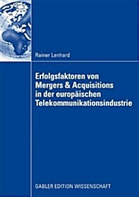 Erfolgsfaktoren Von Mergers & Acquisitions in Der Europ?schen Telekommunikationsindustrie (Paperback, 2009)