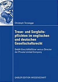 Treue- Und Sorgfaltspflichten Im Englischen Und Deutschen Gesellschaftsrecht: Gmbh-Gesch?tsf?rer Versus Director Der Private Limited Company (Paperback, 2009)