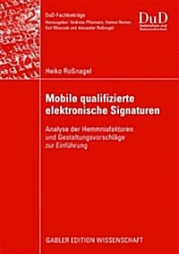 Mobile Qualifizierte Elektronische Signaturen: Analyse Der Hemmnisfaktoren Und Gestaltungsvorschl?e Zur Einf?rung (Paperback, 2009)