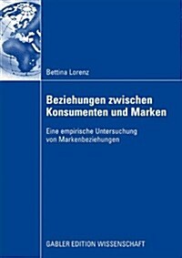 Beziehungen Zwischen Konsumenten Und Marken: Eine Empirische Untersuchung Von Markenbeziehungen (Paperback, 2009)