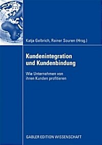 Kundenintegration Und Kundenbindung: Wie Unternehmen Von Ihren Kunden Profitieren (Paperback, 2009)