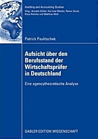 Aufsicht ?er Den Berufsstand Der Wirtschaftspr?er in Deutschland: Eine Agencytheoretische Analyse (Paperback, 2009)