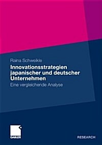 Innovationsstrategien Japanischer Und Deutscher Unternehmen: Eine Vergleichende Analyse (Paperback, 2009)