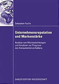 Unternehmensreputation Und Markenst?ke: Analyse Von Wechselwirkungen Und Ans?zen Zur Prognose Des Konsumentenverhaltens (Paperback, 2009)