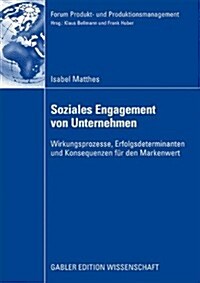 Soziales Engagement Von Unternehmen: Wirkungsprozesse, Erfolgsdeterminanten Und Konsequenzen F? Den Markenwert (Paperback, 2009)