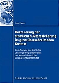 Besteuerung Der Staatlichen Alterssicherung Im Grenz?erschreitenden Kontext: Eine Analyse Aus Sicht Des Leistungsf?igkeitsprinzips, Der Neutralit? (Paperback, 2009)