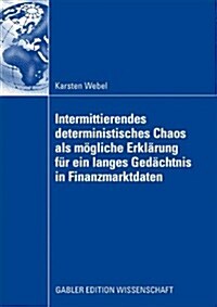 Intermittierendes Deterministisches Chaos ALS M?liche Erkl?ung F? Ein Langes Ged?htnis in Finanzmarktdaten (Paperback, 2009)