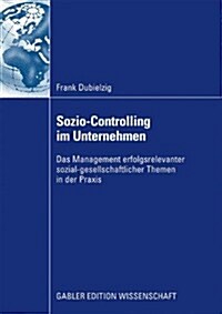 Sozio-Controlling Im Unternehmen: Das Management Erfolgsrelevanter Sozial-Gesellschaftlicher Themen in Der Praxis (Paperback, 2009)