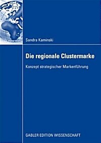 Die Regionale Clustermarke: Konzept Strategischer Markenf?rung (Paperback, 2009)