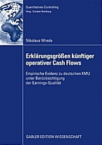Erkl?ungsgr秤en K?ftiger Operativer Cash Flows: Empirische Evidenz Zu Deutschen Kmu Unter Ber?ksichtigung Der Earnings-Qualit? (Paperback, 2009)