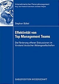 Effektivit? Von Top Management Teams: Die F?derung Offener Diskussionen Im Vorstand Deutscher Aktiengesellschaften (Paperback, 2009)