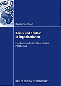 Komik Und Konflikt in Organisationen: Eine Kommunikationstheoretische Perspektive (Paperback, 2009)