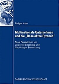 Multinationale Unternehmen Und Die Base of the Pyramid: Neue Perspektiven Von Corporate Citizenship Und Nachhaltiger Entwicklung (Paperback, 2009)