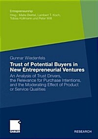 Trust of Potential Buyers in New Entrepreneurial Ventures: An Analysis of Trust Drivers, the Relevance for Purchase Intentions, and the Moderating Eff (Paperback, 2009)