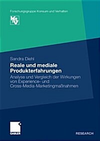 Reale Und Mediale Produkterfahrungen: Analyse Und Vergleich Der Wirkungen Von Experience- Und Cross-Media-Marketingma?ahmen (Paperback, 2010)