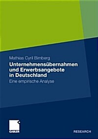 Unternehmens?ernahmen Und Erwerbsangebote in Deutschland: Eine Empirische Analyse (Paperback, 2009)