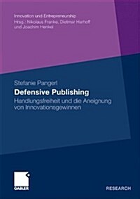 Defensive Publishing: Handlungsfreiheit Und Die Aneignung Von Innovationsgewinnen (Paperback, 2009)