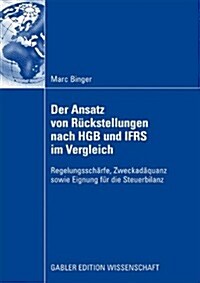 Der Ansatz Von R?kstellungen Nach Hgb Und Ifrs Im Vergleich: Regelungssch?fe, Zweckad?uanz Sowie Eignung F? Die Steuerbilanz (Paperback, 2009)