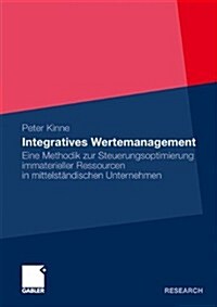 Integratives Wertemanagement: Eine Methodik Zur Steuerungsoptimierung Immaterieller Ressourcen in Mittelst?dischen Unternehmen (Paperback, 2010)
