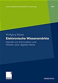 Elektronische Wissensm?kte: Handel Von Information Und Wissen ?er Digitale Netze (Paperback, 2010)