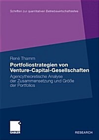 Portfoliostrategien Von Venture-Capital-Gesellschaften: Agencytheoretische Analyse Der Zusammensetzung Und Gr秤e Der Portfolios (Paperback, 2010)