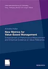 New Metrics for Value-Based Management: Enhancement of Performance Measurement and Empirical Evidence on Value-Relevance (Paperback, 2010)