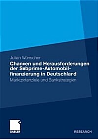 Chancen Und Herausforderungen Der Subprime-Automobilfinanzierung in Deutschland: Marktpotenziale Und Bankstrategien (Paperback, 2009)