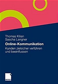 Online-Kommunikation: Kunden Zielsicher Verf?ren Und Beeinflussen (Paperback, 2010)