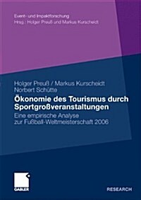 ?onomie Des Tourismus Durch Sportgro?eranstaltungen: Eine Empirische Analyse Zur Fu?all-Weltmeisterschaft 2006 (Paperback, 2010)