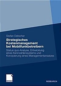 Strategisches Kostenmanagement Bei Mobilfunkbetreibern: Status Quo-Analyse, Entwicklung Eines Kennzahlensystems Und Konzipierung Eines Managementansat (Paperback, 2010)