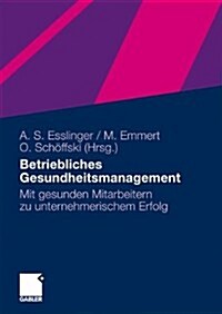 Betriebliches Gesundheitsmanagement: Mit Gesunden Mitarbeitern Zu Unternehmerischem Erfolg (Paperback, 2010)