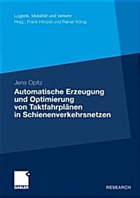 Automatische Erzeugung Und Optimierung Von Taktfahrpl?en in Schienenverkehrsnetzen (Paperback, 2010)