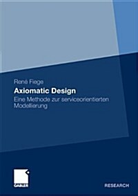 Axiomatic Design: Eine Methode Zur Serviceorientierten Modellierung (Paperback, 2010)