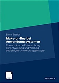 Make-Or-Buy Bei Anwendungssystemen: Eine Empirische Untersuchung Der Entwicklung Und Wartung Betrieblicher Anwendungssoftware (Paperback, 2010)