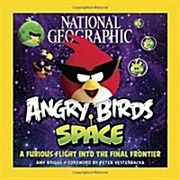 National Geographic Angry Birds Space : A Furious Flight into the Final Frontier (Paperback)