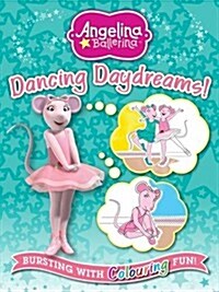 Angelina Ballerina Dancing Daydreams : Bursting with Colouring Fun (Paperback)