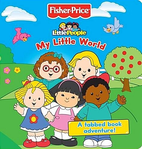 Fisher-Price My Little World : A Tabbed Book Adventure (Board Book)