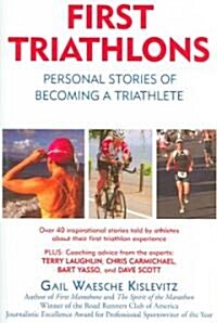 First Triathlons: Personal Stories of Becoming a Triathlete (Paperback)