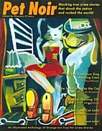 Pet Noir: An Anthology of Strange But True Pet Crime Stories (Paperback)