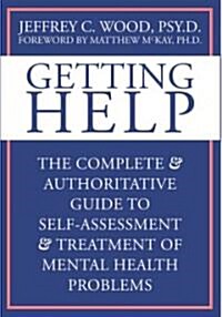 Getting Help: The Complete and Authoritative Guide to Self-Assessment and Treatment of Mental Health Problems (Paperback)