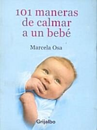 101 maneras de calmar a un bebe/ 100 Ways to Calm a Baby (Paperback)