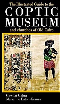The Illustrated Guide to the Coptic Museum and Churches of Old Cairo (Paperback)