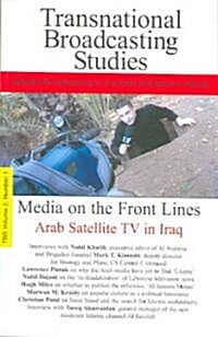 Transnational Broadcasting Studies, Volume 2: Satellite Broadcasting in the Arab and Islamic Worlds: Media on the Front Lines, Arab Satellite TV in Ir (Paperback)