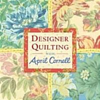 Designer Quilting with April Cornell (Paperback)